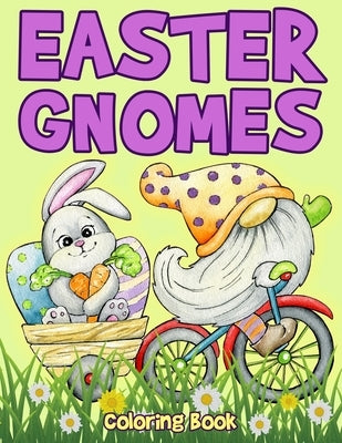 Easter Gnomes Coloring Book: Easter Coloring Book for Kids Featuring Cute Easter Gnomes and Friends by Anthony, Ella