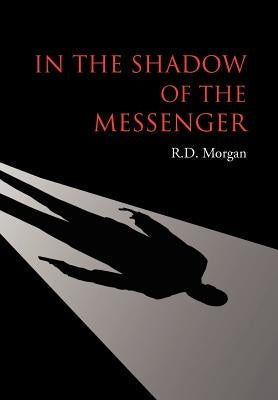 In the Shadow of the Messenger by Morgan, R. D.