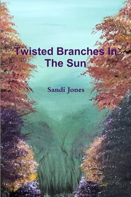 Twisted Branches In The Sun by Jones, Sandi