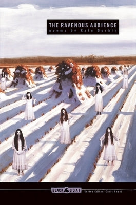 The Ravenous Audience by Durbin, Kate