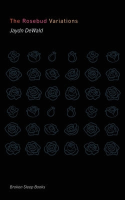The Rosebud Variations by Dewald, Jaydn