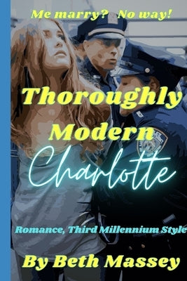 Thoroughly Modern Charlotte: Romance, Third Millennium Style by Massey, Beth