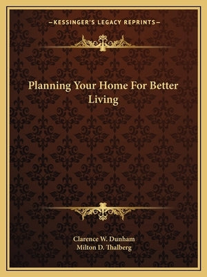 Planning Your Home For Better Living by Dunham, Clarence W.