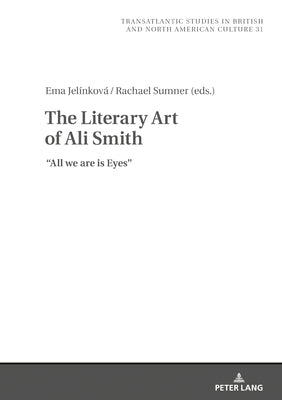 The Literary Art of Ali Smith: All We Are Is Eyes by Wilczynski, Marek