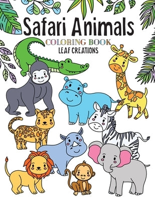 Safari Animals Coloring Book: A Coloring Book for Kids Featuring Cute and Fun Safari Animals by Creations, Leaf