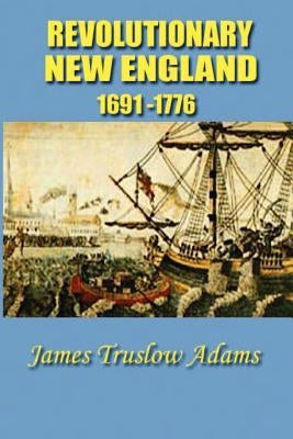 Revolutionary New England by Adams, James Truslow