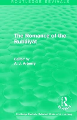 Routledge Revivals: The Romance of the Rubáiyát (1959) by Arberry, A. J.