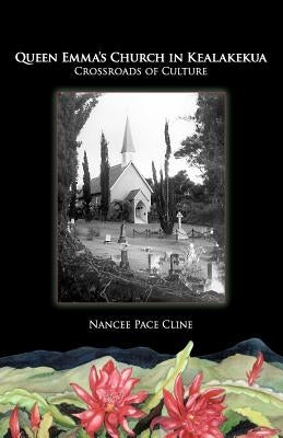 Queen Emma's Church In Kealakekua: Crossroads of Culture by Cline, Nancee Pace