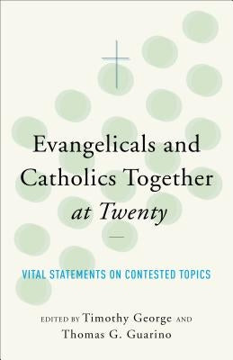 Evangelicals and Catholics Together at Twenty by George, Timothy