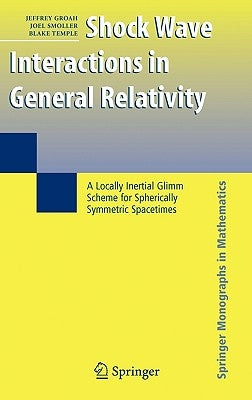 Shock Wave Interactions in General Relativity: A Locally Inertial Glimm Scheme for Spherically Symmetric Spacetimes by Groah, Jeffrey