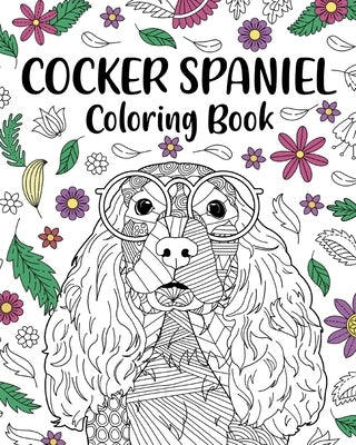 Cocker Spaniel Coloring Book: Coloring Books for Adults, Gifts for Dog Lovers, Floral Mandala Coloring Pages by Paperland
