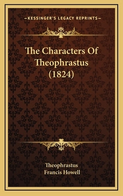 The Characters Of Theophrastus (1824) by Theophrastus