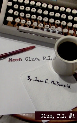 Noah Clue, P.I. by McDonald, Jason C.