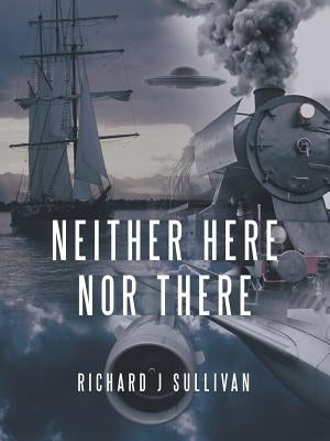 Neither Here nor There by Sullivan, Richard J.