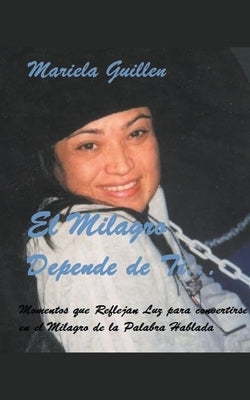 El Milagro Depende de Ti... by Guillen, Mariela