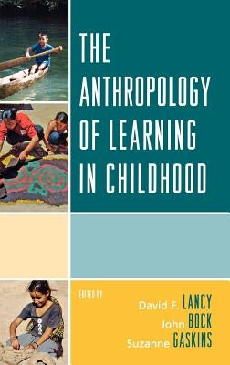 The Anthropology of Learning in Childhood by Lancy, David F.