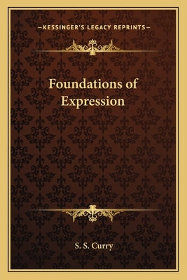 Foundations of Expression by Curry, S. S.