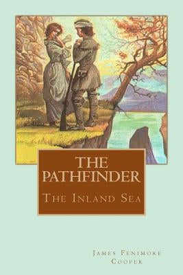 The Pathfinder: The Inland Sea by Cooper, James Fenimore