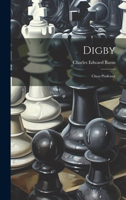 Digby: Chess Professor by Barns, Charles Edward