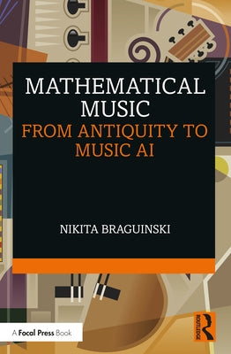 Mathematical Music: From Antiquity to Music AI by Braguinski, Nikita