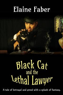 Black Cat and the Lethal Lawyer: A tale of betrayal and greed with a splash of fantasy by Faber, Elaine