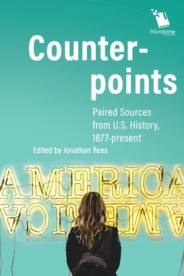 Counterpoints: Paired Sources from U.S. History, 1877-present by Rees, Jonathan