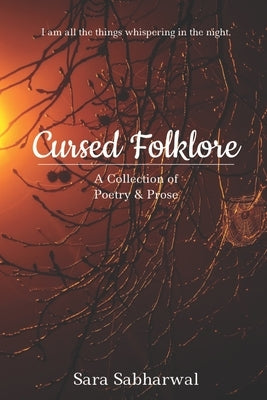 Cursed Folklore: A Collection of Poetry & Prose by Sabharwal, Sara