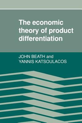 The Economic Theory of Product Differentiation by Beath, John