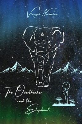 The Overthinker and the Elephant by Nirmalan, Vinayak