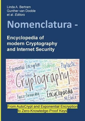 Nomenclatura - Encyclopedia of modern Cryptography and Internet Security: From AutoCrypt and Exponential Encryption to Zero-Knowledge-Proof Keys [Pape by Bertram, Linda a.