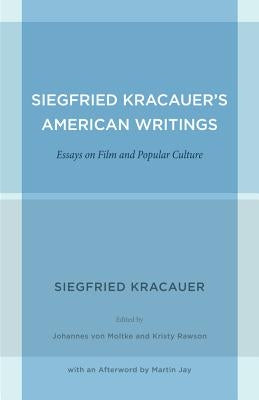 Siegfried Kracauer's American Writings: Essays on Film and Popular Culturevolume 45 by Kracauer, Siegfried