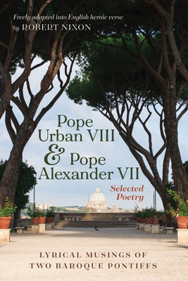 Pope Urban VIII and Pope Alexander VII: Selected Poetry by Urban, Pope VIII