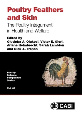 Poultry Feathers and Skin: The Poultry Integument in Health and Welfare by Olukosi, Oluyinka A.