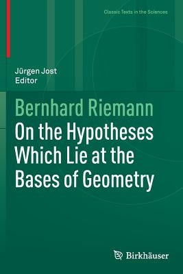On the Hypotheses Which Lie at the Bases of Geometry by Jost, Jürgen