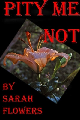 Pity Me Not by Flowers, Sarah