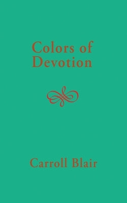 Colors of Devotion by Blair, Carroll