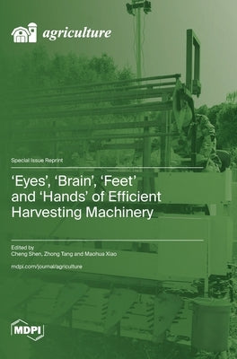 'Eyes', 'Brain', 'Feet' and 'Hands' of Efficient Harvesting Machinery by Shen, Cheng