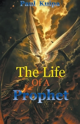 The Life Of A Prophet by Kuipa, Paul