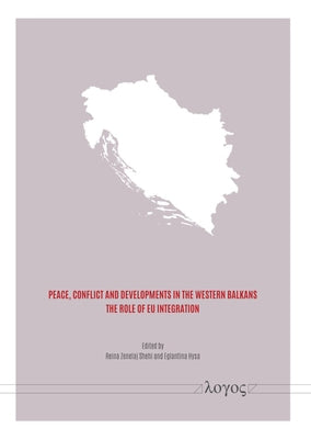 Peace, Conflict and Developments in the Western Balkans: The Role of EU Integration by Shehi, Reina Zenelaj