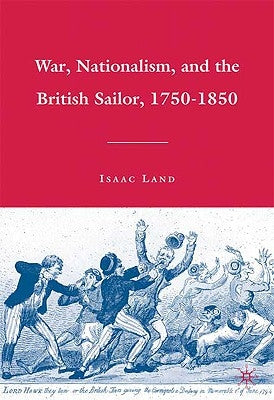 War, Nationalism, and the British Sailor, 1750-1850 by Land, I.