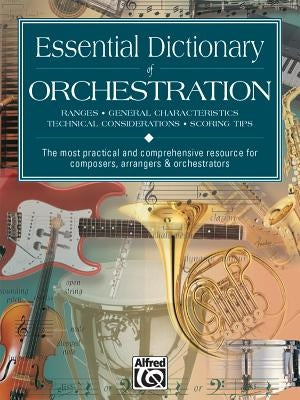 Essential Dictionary of Orchestration: The Most Practical and Comprehensive Resource for Composers, Arrangers and Orchestrators by Black, Dave