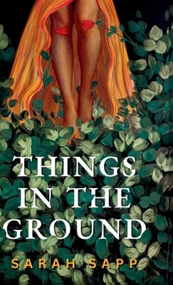 Things in the Ground by Sapp, Sarah