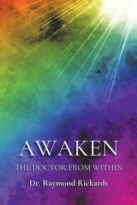Awaken the Doctor from Within by Rickards, Raymond
