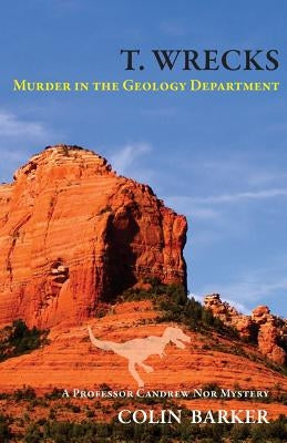 T. Wrecks: Murder in the Geology Department by Barker, Colin