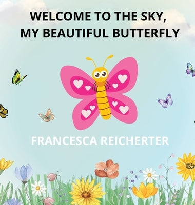 Welcome To The Sky, My Beautiful Butterfly by Reicherter, Francesca N.