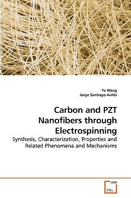 Carbon and PZT Nanofibers through Electrospinning by Wang, Yu
