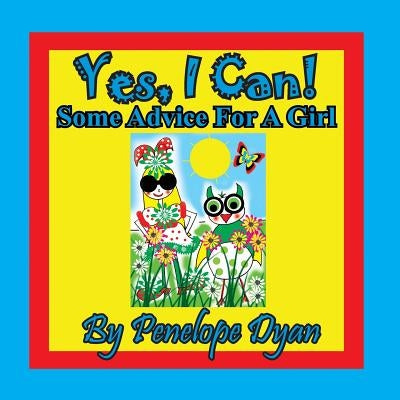 Yes, I Can! Some Advice For A Girl by Dyan, Penelope