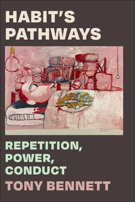 Habit's Pathways: Repetition, Power, Conduct by Bennett, Tony