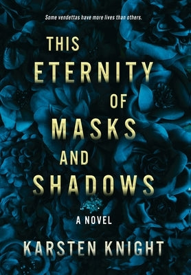 This Eternity of Masks and Shadows by Knight, Karsten