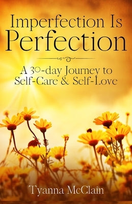 Imperfection Is Perfection: A 30-day Journey to Self-Care & Self-Love by Bell, Shelia
